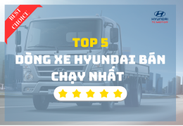 Top 5 dòng xe tải Hyundai bán chạy nhất