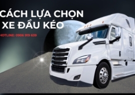 Bí quyết lựa chọn xe đầu kéo phù hợp với mục địch kinh doanh