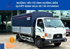 3 yếu tố ảnh hưởng đến quyết định mua xe tải Hyundai